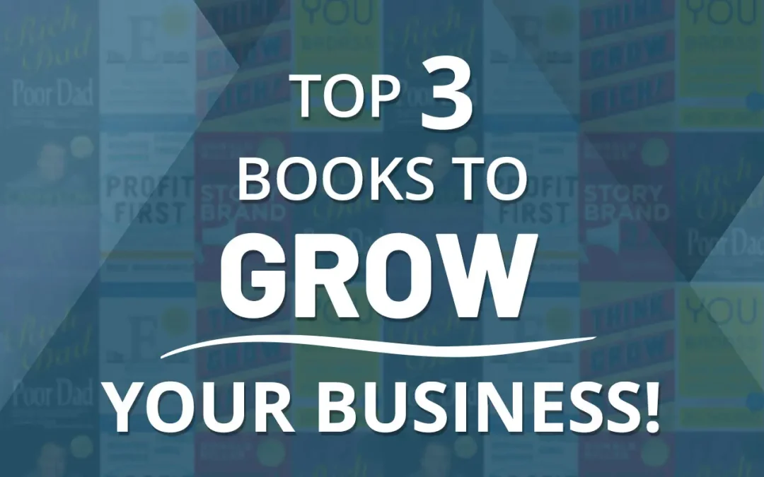Top 3 Books To Grow Your Business!